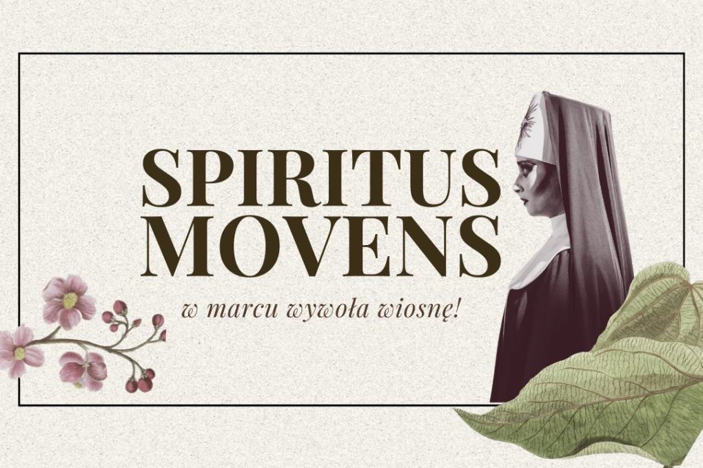 „Spiritus Movens” w marcu 2024 wywoła wiosnę! 